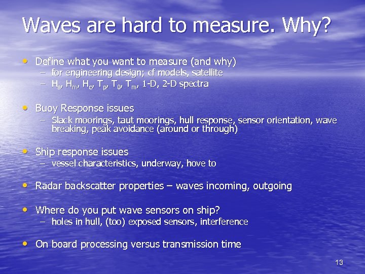 Waves are hard to measure. Why? • Define what you want to measure (and