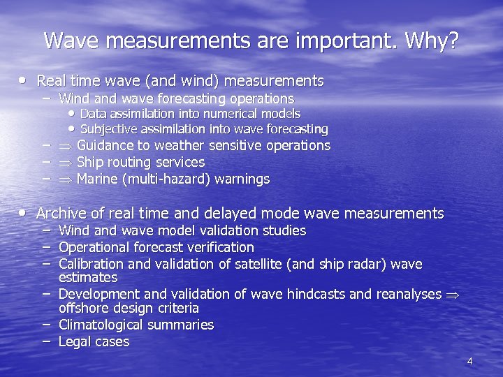 Wave measurements are important. Why? • Real time wave (and wind) measurements – Wind