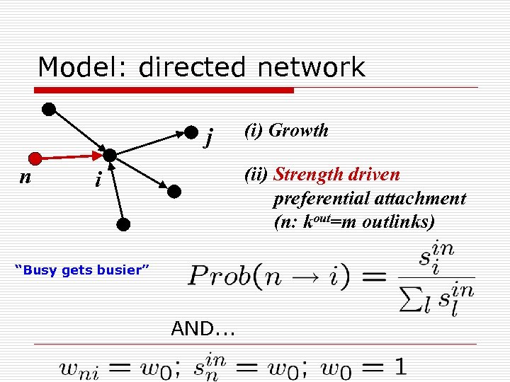 Model: directed network j n (i) Growth (ii) Strength driven preferential attachment (n: kout=m