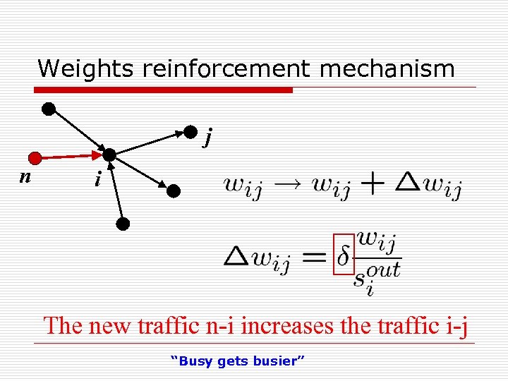 Weights reinforcement mechanism j n i The new traffic n-i increases the traffic i-j
