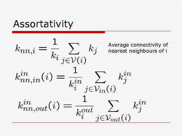 Assortativity Average connectivity of nearest neighbours of i 
