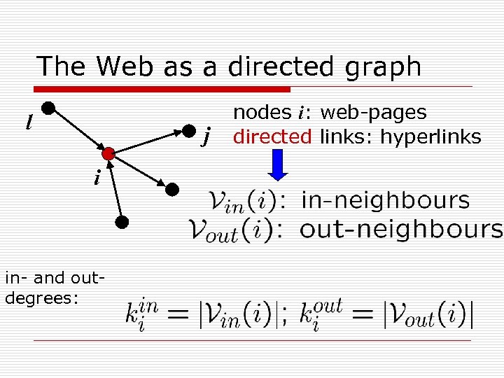 The Web as a directed graph l j i in- and outdegrees: nodes i: