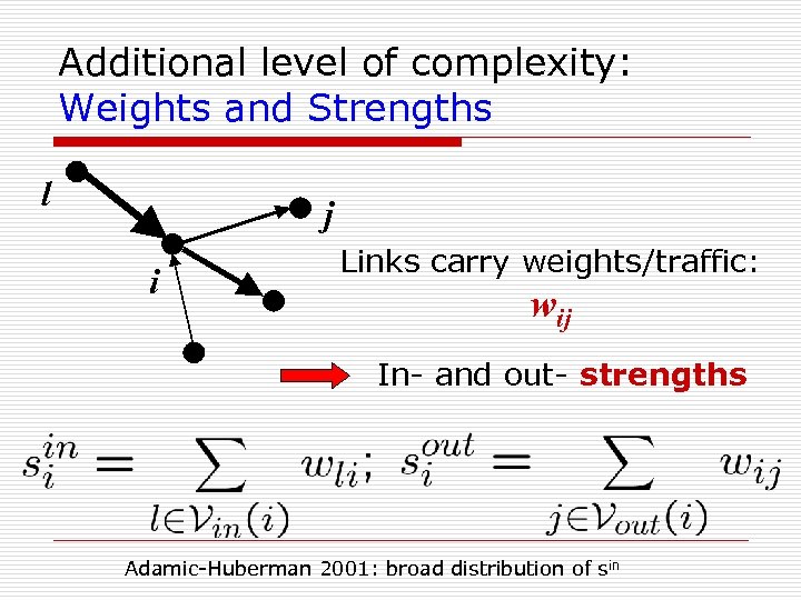 Additional level of complexity: Weights and Strengths l j i Links carry weights/traffic: wij
