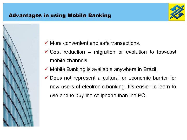Advantages in using Mobile Banking ü More convenient and safe transactions. ü Cost reduction