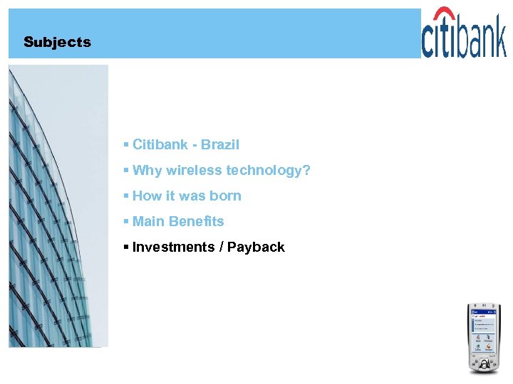 Subjects § Citibank - Brazil § Why wireless technology? § How it was born