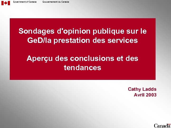 Government of Canada Gouvernement du Canada Sondages d'opinion publique sur le Ge. D/la prestation
