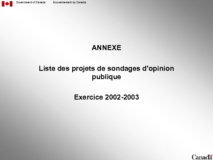 Government of Canada Gouvernement du Canada ANNEXE Liste des projets de sondages d'opinion publique