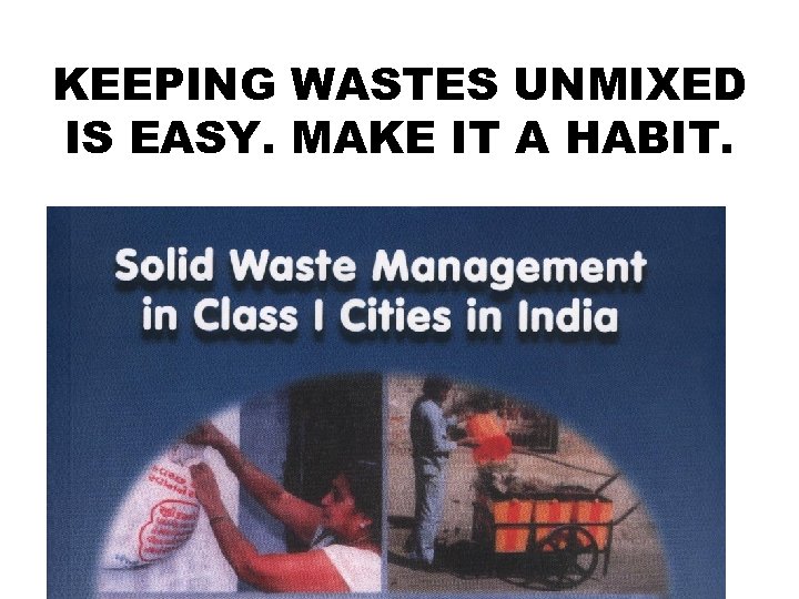 KEEPING WASTES UNMIXED IS EASY. MAKE IT A HABIT. 