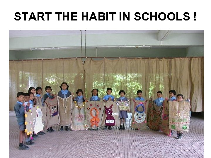 START THE HABIT IN SCHOOLS ! 