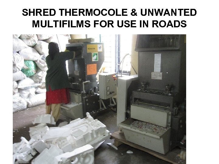 SHRED THERMOCOLE & UNWANTED MULTIFILMS FOR USE IN ROADS 