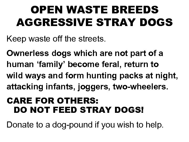 OPEN WASTE BREEDS AGGRESSIVE STRAY DOGS Keep waste off the streets. Ownerless dogs which