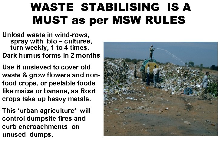 WASTE STABILISING IS A MUST as per MSW RULES Unload waste in wind-rows, spray