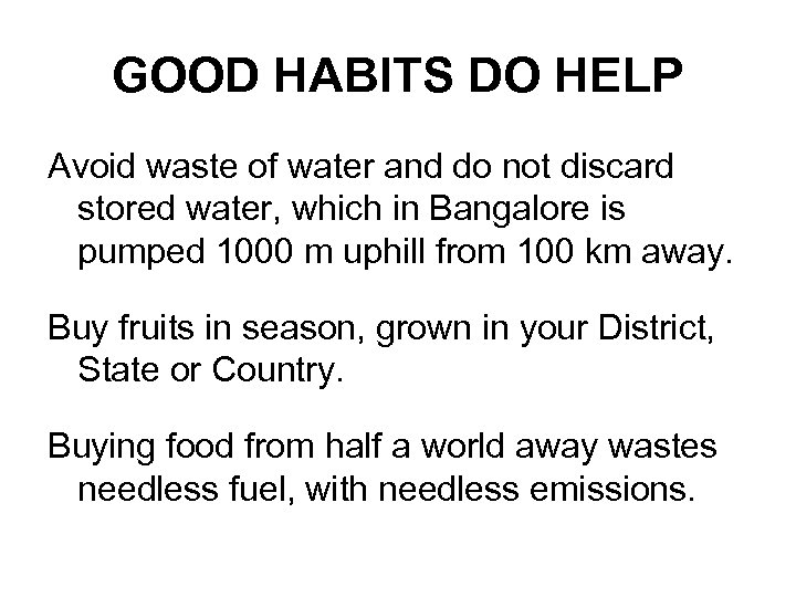 GOOD HABITS DO HELP Avoid waste of water and do not discard stored water,