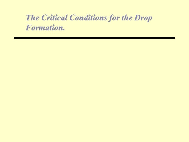 The Critical Conditions for the Drop Formation. 