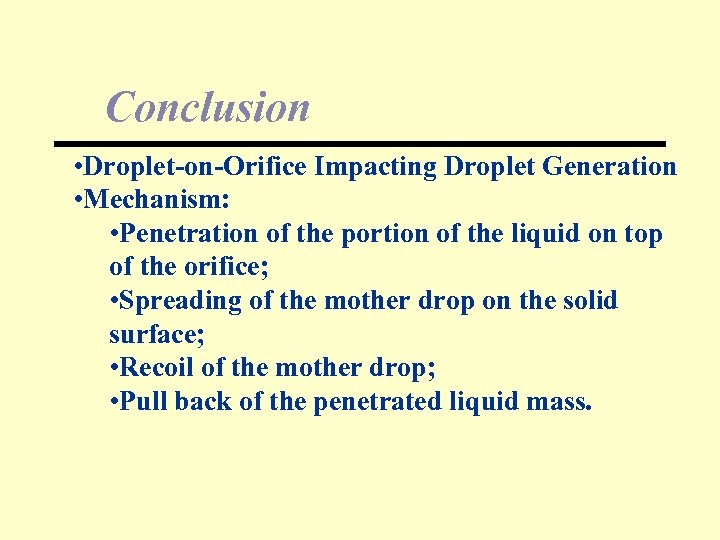 Conclusion • Droplet-on-Orifice Impacting Droplet Generation • Mechanism: • Penetration of the portion of