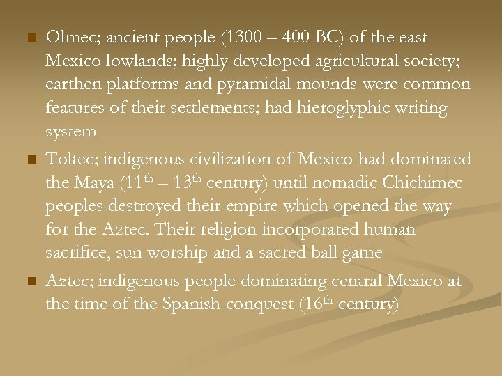 n n n Olmec; ancient people (1300 – 400 BC) of the east Mexico