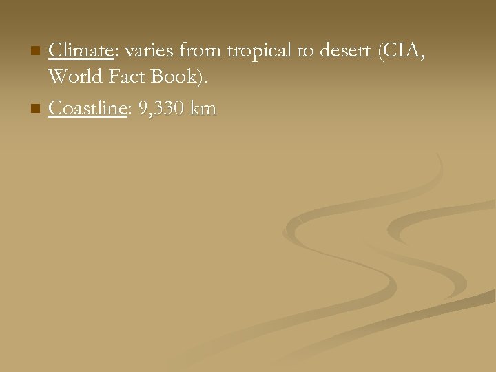 n n Climate: varies from tropical to desert (CIA, World Fact Book). Coastline: 9,