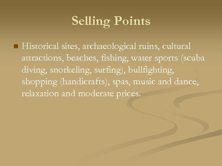 Selling Points n Historical sites, archaeological ruins, cultural attractions, beaches, fishing, water sports (scuba