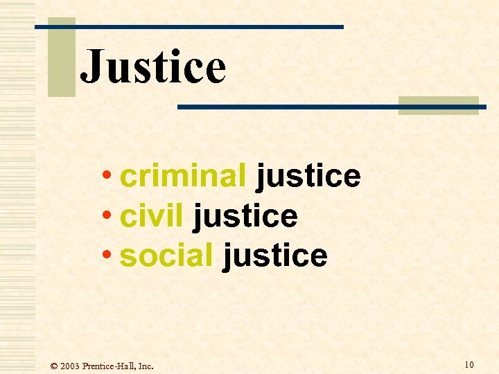 Justice • criminal justice • civil justice • social justice © 2003 Prentice-Hall, Inc.