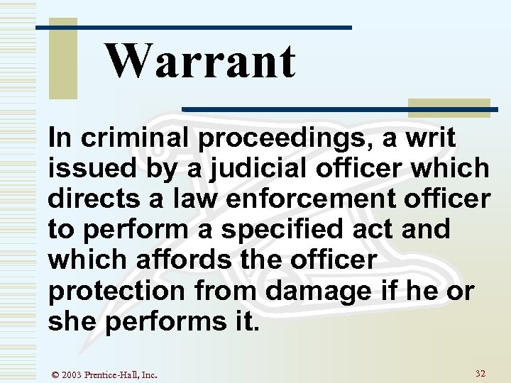 Warrant In criminal proceedings, a writ issued by a judicial officer which directs a