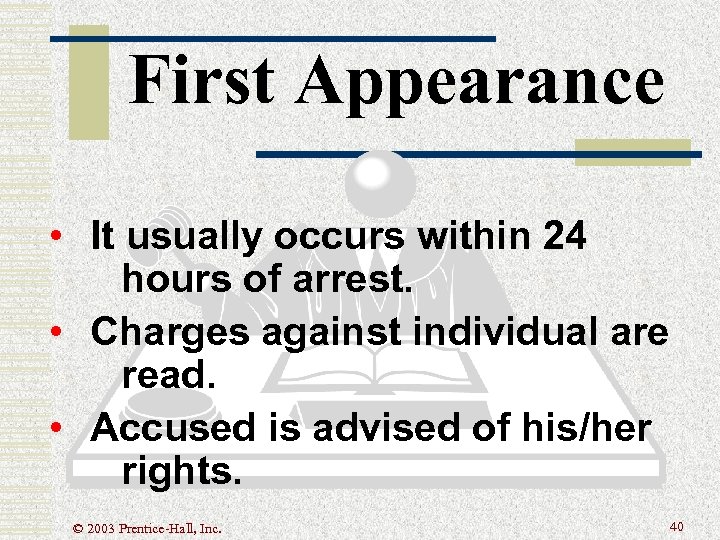 First Appearance • It usually occurs within 24 hours of arrest. • Charges against