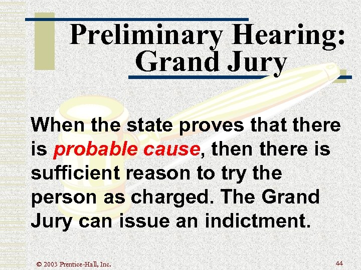 Preliminary Hearing: Grand Jury When the state proves that there is probable cause, then