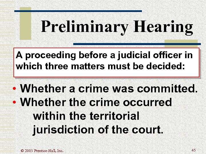 Preliminary Hearing A proceeding before a judicial officer in which three matters must be