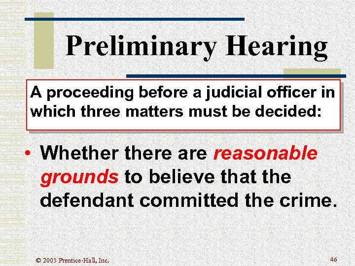 Preliminary Hearing A proceeding before a judicial officer in which three matters must be
