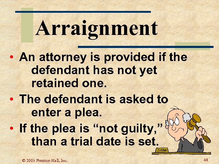Arraignment • An attorney is provided if the defendant has not yet retained one.