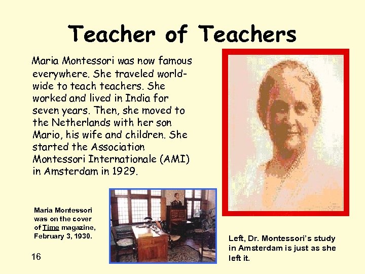 Teacher of Teachers Maria Montessori was now famous everywhere. She traveled worldwide to teachers.