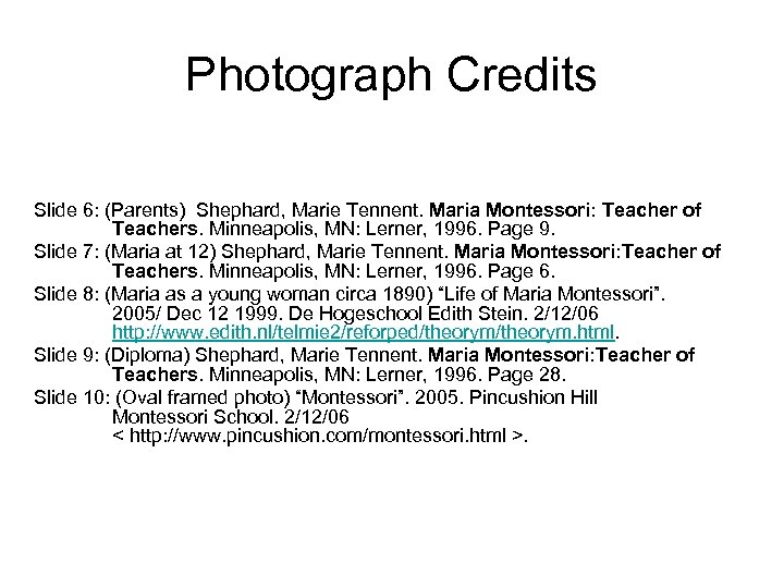 Photograph Credits Slide 6: (Parents) Shephard, Marie Tennent. Maria Montessori: Teacher of Teachers. Minneapolis,