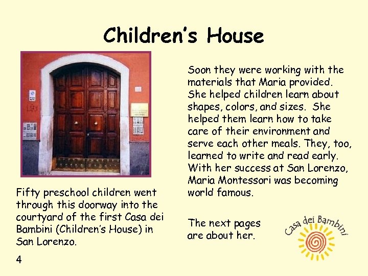 Children’s House Fifty preschool children went through this doorway into the courtyard of the