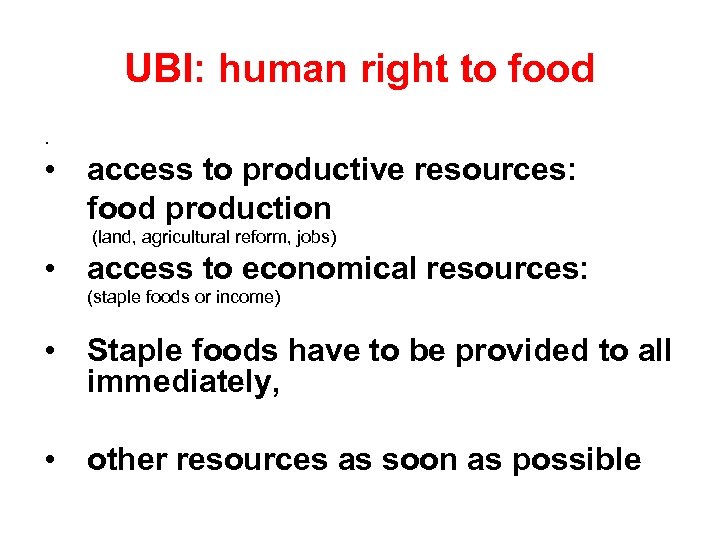 UBI: human right to food. • access to productive resources: food production (land, agricultural