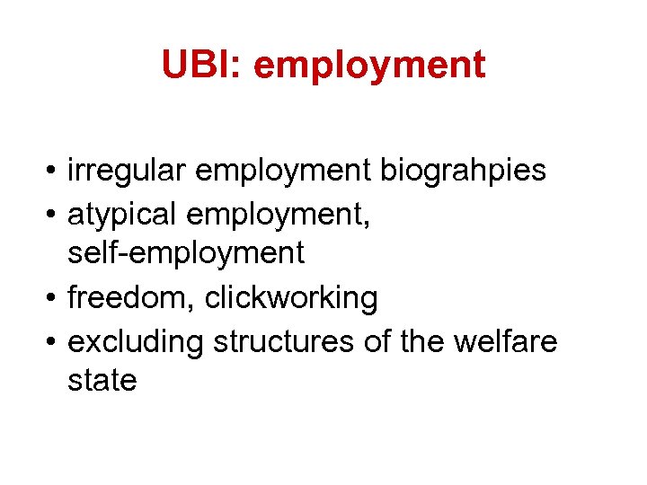 Welches Menschenbild haben UBI: employment wir? • irregular employment biograhpies • atypical employment, self-employment