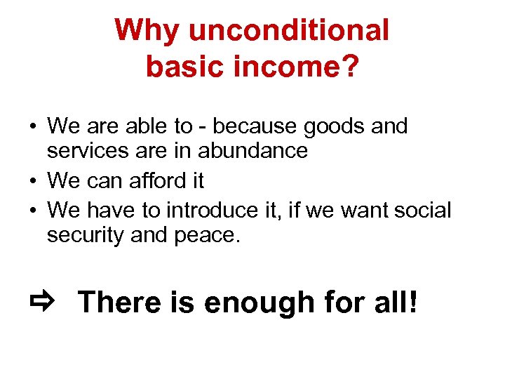 Why unconditional basic income? • We are able to - because goods and services