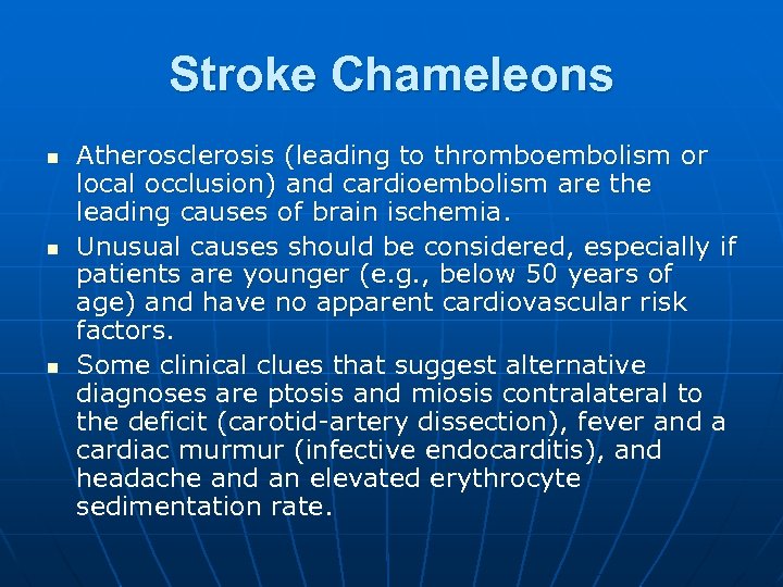 Stroke Chameleons n n n Atherosclerosis (leading to thromboembolism or local occlusion) and cardioembolism