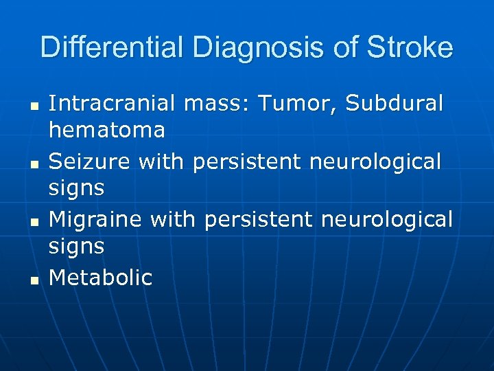 Differential Diagnosis of Stroke n n Intracranial mass: Tumor, Subdural hematoma Seizure with persistent