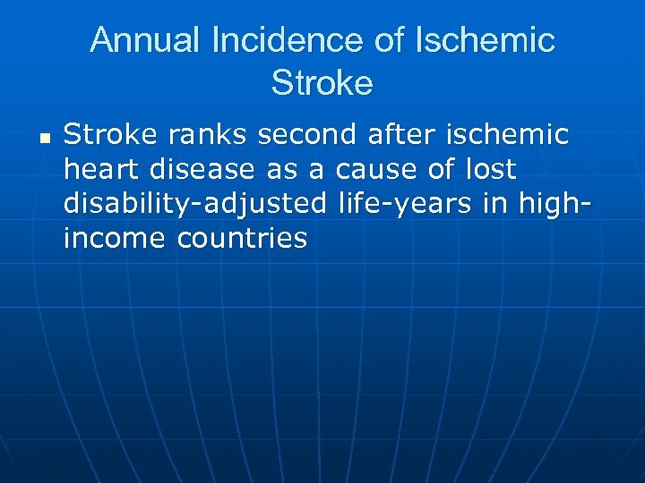 Annual Incidence of Ischemic Stroke n Stroke ranks second after ischemic heart disease as