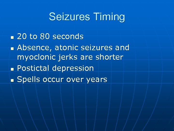 Seizures Timing n n 20 to 80 seconds Absence, atonic seizures and myoclonic jerks