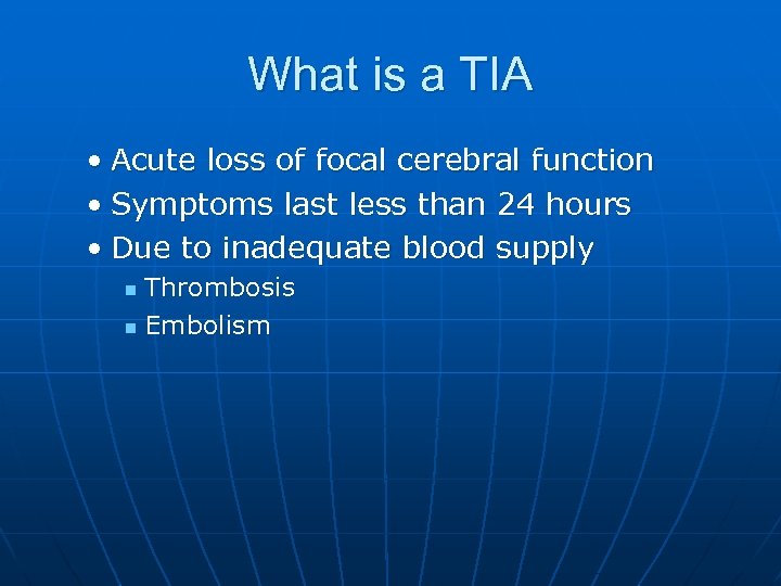 What is a TIA • Acute loss of focal cerebral function • Symptoms last