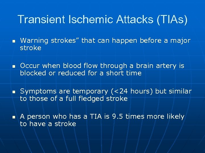 Transient Ischemic Attacks (TIAs) n n Warning strokes” that can happen before a major