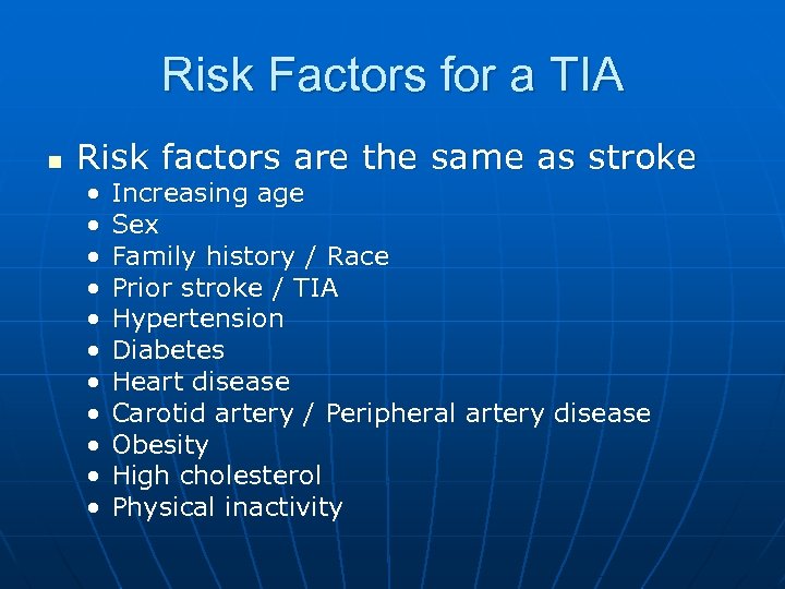 Risk Factors for a TIA n Risk factors are the same as stroke •