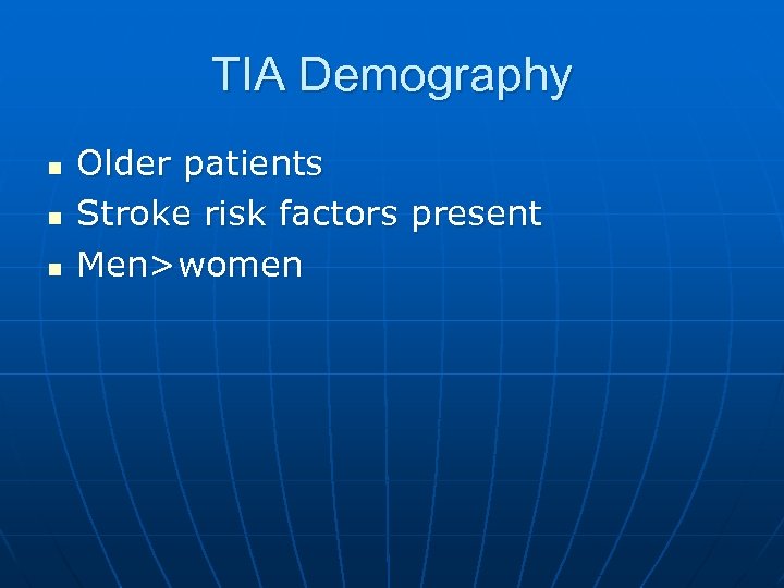 TIA Demography n n n Older patients Stroke risk factors present Men>women 