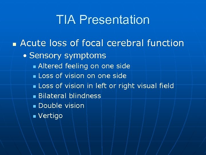 TIA Presentation n Acute loss of focal cerebral function • Sensory symptoms Altered feeling