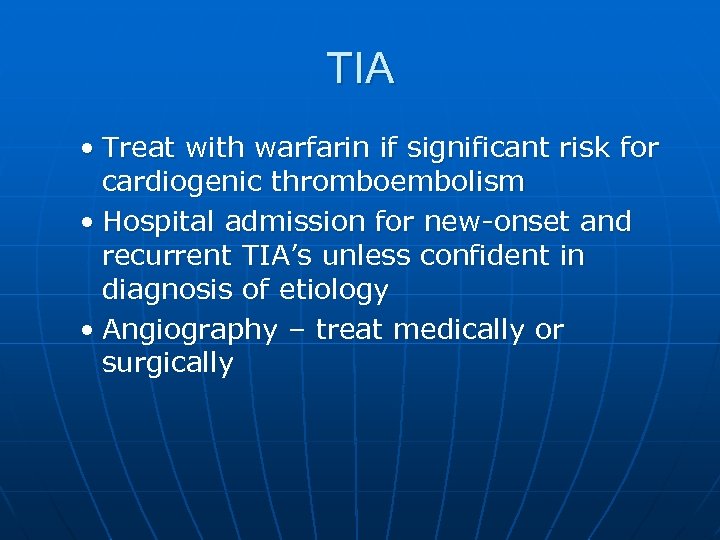 TIA • Treat with warfarin if significant risk for cardiogenic thromboembolism • Hospital admission