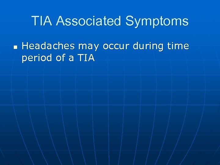 TIA Associated Symptoms n Headaches may occur during time period of a TIA 