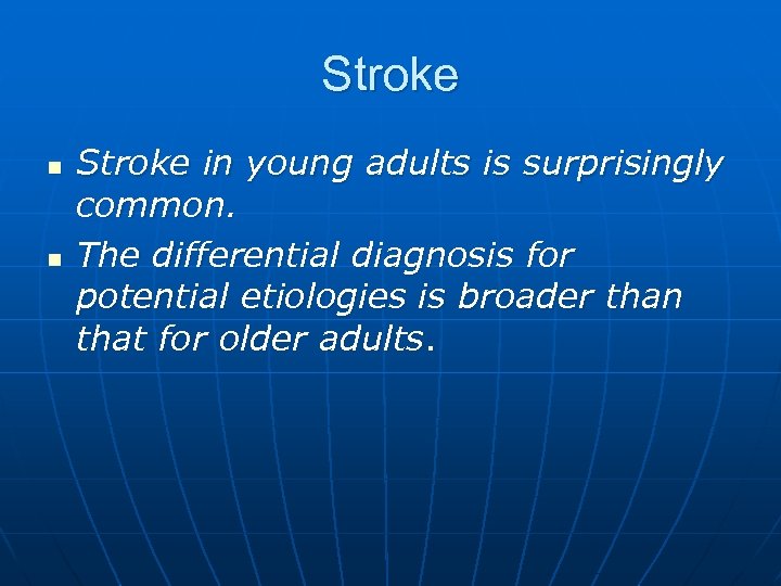 Stroke n n Stroke in young adults is surprisingly common. The differential diagnosis for