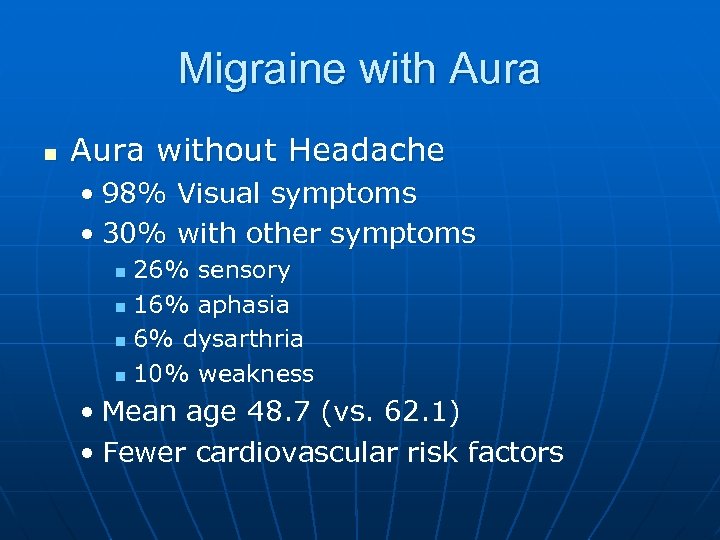 Migraine with Aura n Aura without Headache • 98% Visual symptoms • 30% with