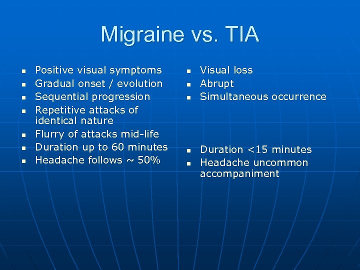 Migraine vs. TIA n n n n Positive visual symptoms Gradual onset / evolution