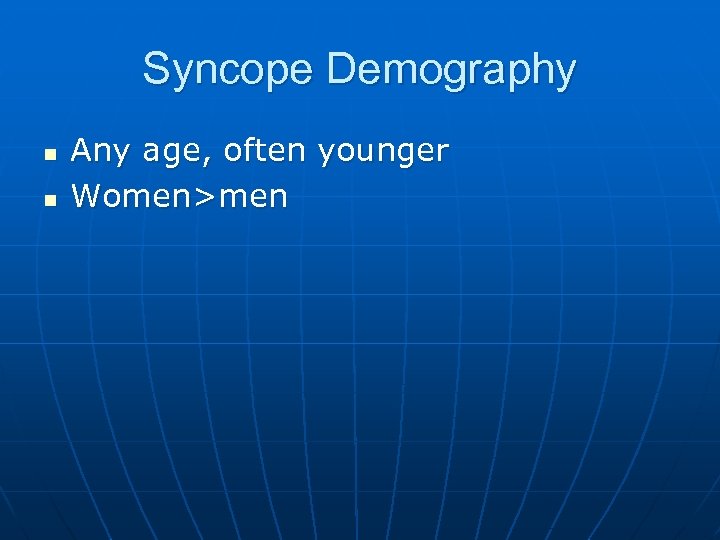 Syncope Demography n n Any age, often younger Women>men 